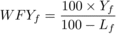 \begin{equation*} WFY_f =\frac{100\times Y_f }{100-L_f } \end{equation*}